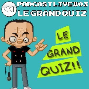 Podcast Live #3 : Le Grand Quiz